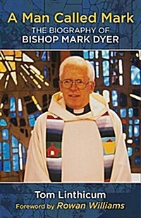 A Man Called Mark: The Biography of Bishop Mark Dyer (Paperback)