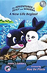 The Adventures of Zealy and Whubba: A New Life Begins (Paperback)