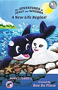 The Adventures of Zealy and Whubba: A New Life Begins (Hardcover)