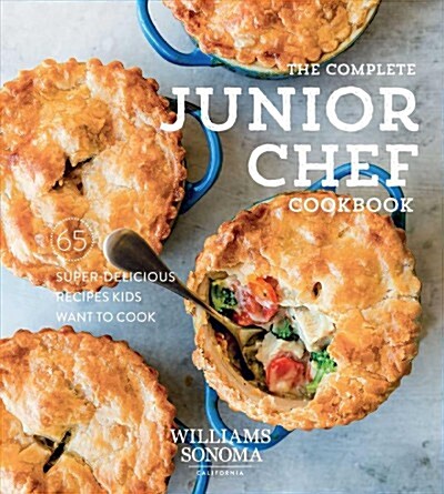 The Complete Junior Chef Cookbook: 65 Super-Delicious Recipes Kids Want to Cook (Hardcover)