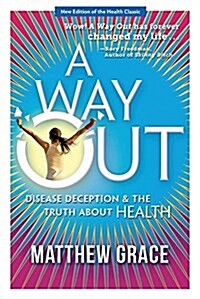 A Way Out - Disease Deception and the Truth about Health: New Edition (Paperback, Additional Thre)