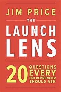 The Launch Lens: 20 Questions Every Entrepreneur Should Ask (Paperback)