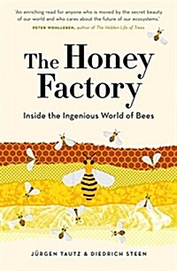 The Honey Factory: Inside the Ingenious World of Bees (Hardcover)