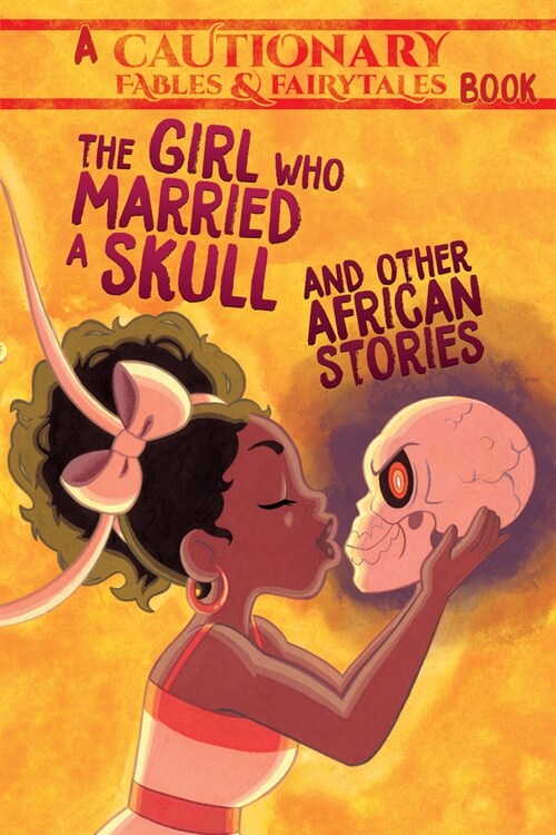 The Girl Who Married a Skull and Other African Stories: And Other African Stories (Paperback)
