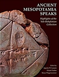 Ancient Mesopotamia Speaks: Highlights of the Yale Babylonian Collection (Paperback)