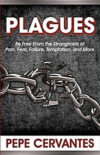 Plagues: Be Free from the Strongholds of Pain, Fear, Temptation, and More (Paperback)