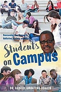 Students on Campus: Overcoming Peer Pressure, Addiction, Anxiety, and Stress (Paperback)