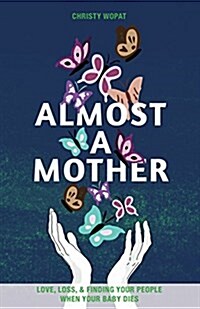 Almost a Mother: Love, Loss, and Finding Your People When Your Baby Dies (Hardcover)