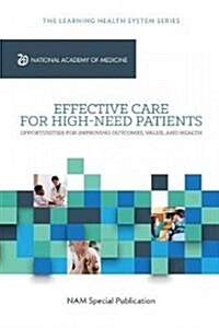 Effective Care for High-Need Patients: Opportunities for Improving Outcomes, Value, and Health (Paperback)