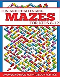 Fun and Challenging Mazes for Kids 8-12 (Paperback)