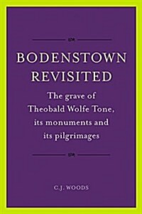 Bodenstown Revisited: The Grave of Theobald Wolfe Tone, Its Monuments and Its Pilgrimages (Hardcover)