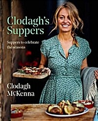 Clodaghs Suppers: Suppers to Celebrate the Seasons (Hardcover)