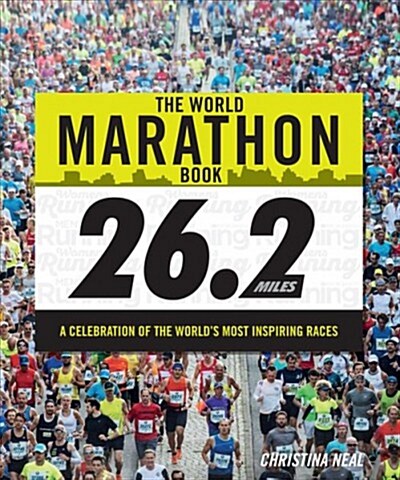 The World Marathon Book : A Celebration of the Worlds Most Adventurous Races (Hardcover)