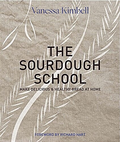 The Sourdough School: The Ground-Breaking Guide to Making Gut-Friendly Bread (Hardcover)