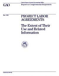 Ggd-98-82 Project Labor Agreements: The Extent of Their Use and Related Information (Paperback)