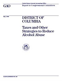 Ggd/Hehs-98-140 District of Columbia: Taxes and Other Strategies to Reduce Alcohol Abuse (Paperback)