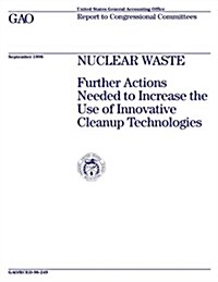 Rced-98-249 Nuclear Waste: Further Actions Needed to Increase the Use of Innovative Cleanup Technologies (Paperback)