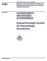 Ggd-98-48 Government-Sponsored Enterprises: Federal Oversight Needed for Nonmortgage Investments (Paperback)