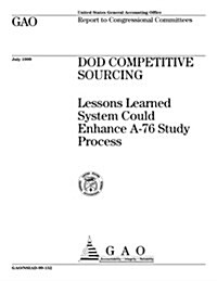 Dod Competitive Sourcing: Lessons Learned System Could Enhance A-76 Study Process (Paperback)