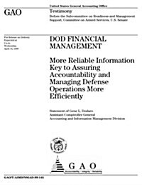 Dod Financial Management: More Reliable Information Key to Assuring Accountability and Managing Defense Operations More Efficiently (Paperback)