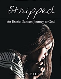 Stripped an Exotic Dancers Journey to God (Paperback)