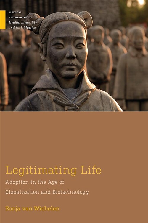 Legitimating Life: Adoption in the Age of Globalization and Biotechnology (Hardcover)