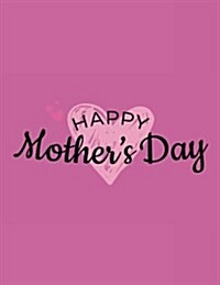 Happy Mothers Day: Mothers Day Journal Notebook V7 (Paperback)