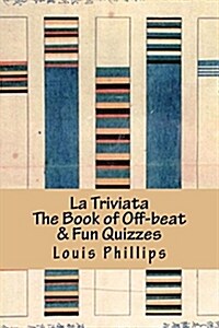 La Triviata: The Book of Off-Beat & Fun Quizzes (Paperback)