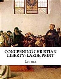 Concerning Christian Liberty: Large Print (Paperback)