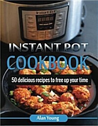Instant Pot Cookbook: 50 Delicious Recipes to Free Up Your Time (Paperback)