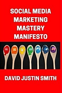 Social Media Marketing Mastery Manifesto (Paperback)