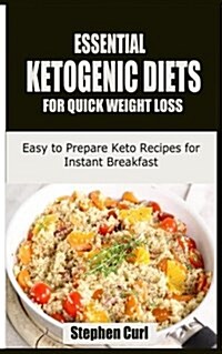 Essential Ketogenic Diets for Quick Weight Loss: Easy to Prepare Keto Recipes for Instant Breakfast (Paperback)