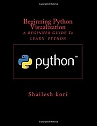 Beginning Python Visualization: A Beginners Guide to Learn Python (Paperback)