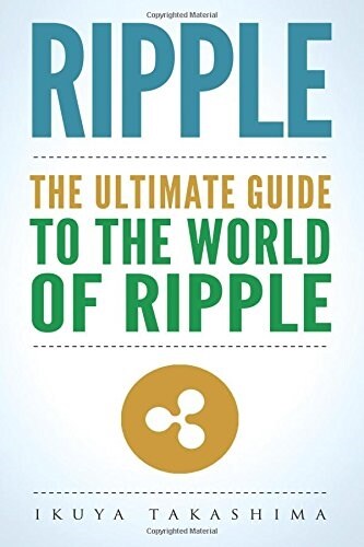 Ripple: The Ultimate Guide to the World of Ripple Xrp, Ripple Investing, Ripple Coin, Ripple Cryptocurrency, Cryptocurrency (Paperback)