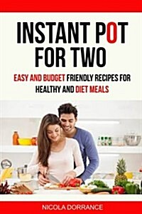 Instant Pot for Two: Easy and Budget Friendly Recipes for Healthy and Diet Meals (Paperback)