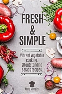 Fresh & Simple. 20 Outstanding Salads Recipes.: Vibrant Vegetable Cooking. (Paperback)