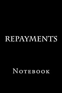 Repayments: Notebook, 150 Lined Pages, Softcover, 6 X 9 (Paperback)