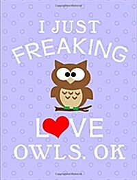 Graph Paper Notebook: I Love Owls, Ok, Journal - 5x5 Quad Rule Graph Paper - 202 Pages, 7.44 X 9.69 (Paperback)