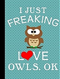 Composition Notebook: I Love Owls, Ok, College Ruled Notebook - 202 Pages, 7.44 X 9.69 (Paperback)
