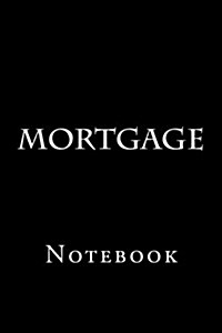 Mortgage: Notebook, 150 Lined Pages, Softcover, 6 X 9 (Paperback)
