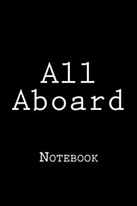 All Aboard: Notebook, 150 Lined Pages, Softcover, 6 X 9 (Paperback)