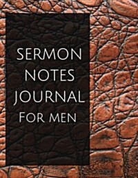 Sermon Notes Journal for Men: Sermon Notes Journal for Men with Calendar 2018-2019, Daily Guide for Prayer, Praise and Scripture Workbook: Size 8.5x (Paperback)