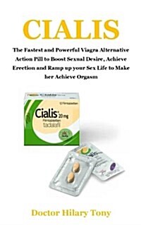 Cialis: The Fastest and Powerful Viagra Alternative Action Pill to Boost Sexual Desire, Archieve Erection and Ramp Up Your Sex (Paperback)