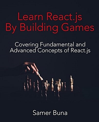 Learn React.Js by Building Games: 2nd Edition (Paperback)