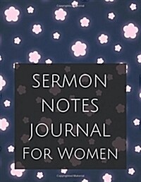 Sermon Notes Journal for Women: Sermon Notes Journal for Women with Calendar 2018-2019, Creative Workbook with Simple Guide to Journaling: Size 8.5x11 (Paperback)