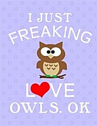 Graph Paper Notebook: I Love Owls, Ok, Journal - 4x4 Quad Rule Graph Paper - 202 Pages, 7.44 X 9.69 (Paperback)