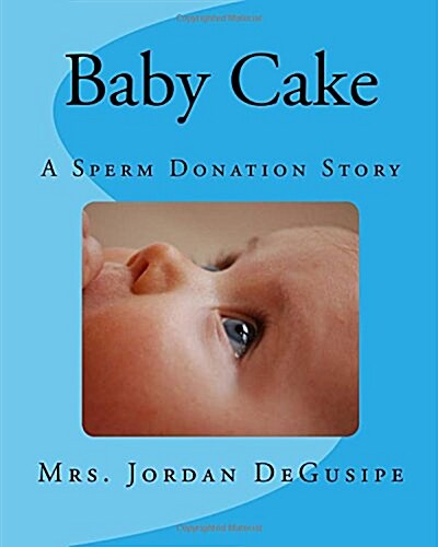 Baby Cake- A Sperm Donation Story (Paperback)