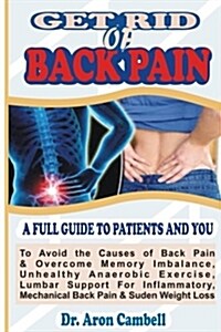 Get Rid of Back Pain: A Full Guide to Patient and You (Paperback)