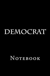 Democrat: Notebook, 150 Lined Pages, Softcover, 6 X 9 (Paperback)