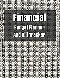 Financial Budget Planner and Bill Tracker: With Calendar 2018-2019, Income List, Weekly Expense Tracker, Bill Planner, Financial Planning Journal Expe (Paperback)